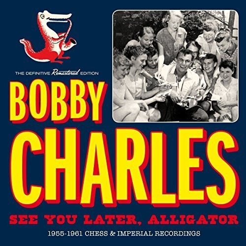 Charles, Bobby: See You Later Alligator:1955-1961 Chess & Imperial