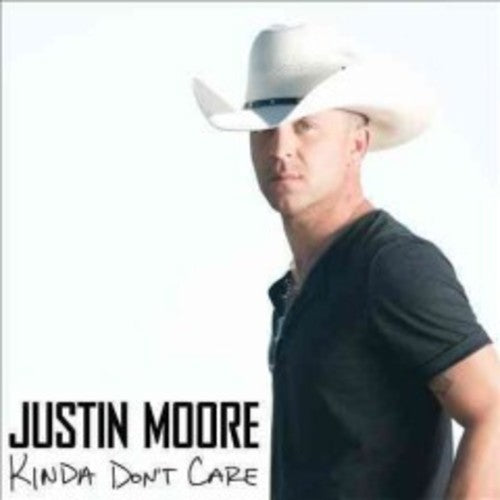 Moore, Justin: Kinda Don't Care