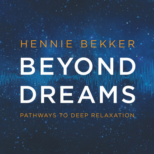 Bekker, Hennie: Beyond Dreams: Pathways To Deep Relaxation