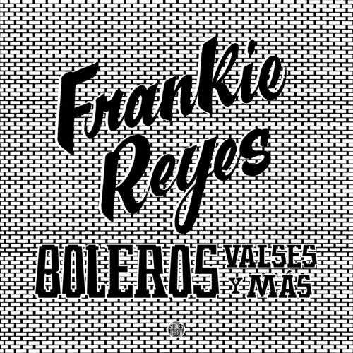 Reyes, Frankie: Boleros Valses Y Mas