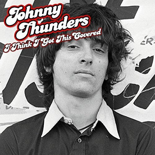 Thunders, Johnny: I Think I Got This Covered