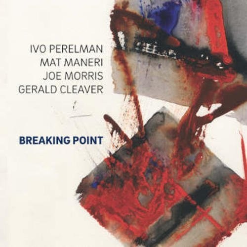 Perelman, Ivo / Perelman, Ivoi, Mat / Morris, Joe: Breaking Point