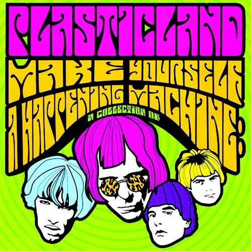 Plasticland: Make Yourself A Happening Machine (30 tracks) (2016 reissue)