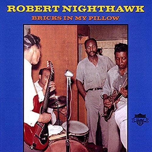 Nighthawk, Robert: Bricks In My Pillow