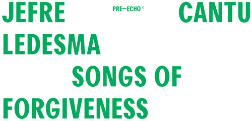Cantu-Ledesma, Jefre: Songs Of Forgiveness