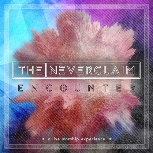 Neverclaim: Encounter: A Live Worship Experience