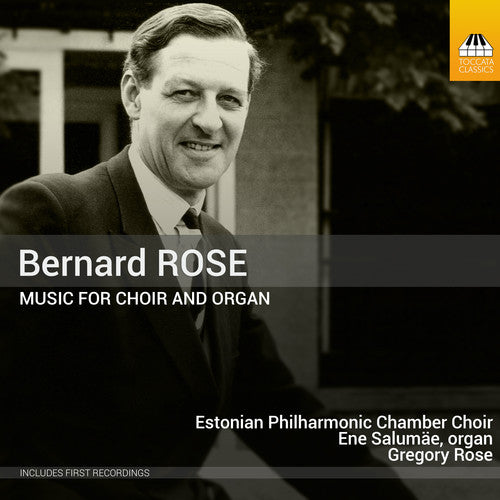 Rose / Lohmus / Kriis: Bernard Rose: Music For Choir & Organ