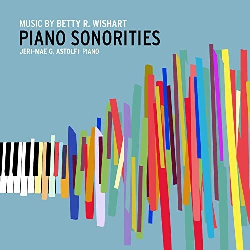 Wishart / Astolfi: Betty R. Wishart: Piano Sonorities