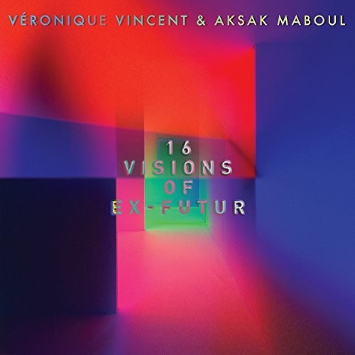 Vincent, Veronique / Maboul, Aksak: 16 Visions Of Ex-Futur