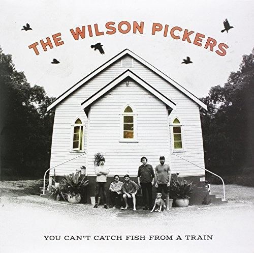 Wilson Pickers: You Can't Catch Fish From A Train