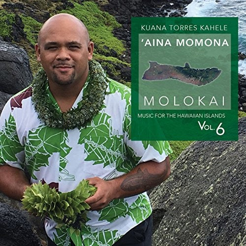 Kahele, Kuana Torres: Music Hawaiian Islands Vol. 6 Aina Momona Molokai