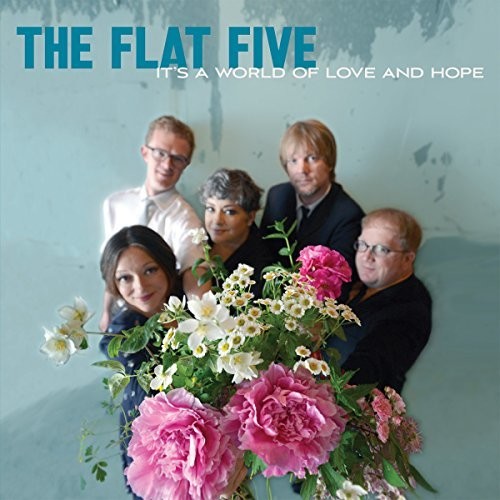 The Flat Five: It's A World Of Love & Hope