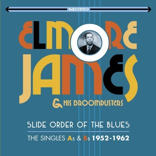 James, Elmore & His Broomdusters: Slide Order Of The Blues: Singles As & Bs 1952-1962