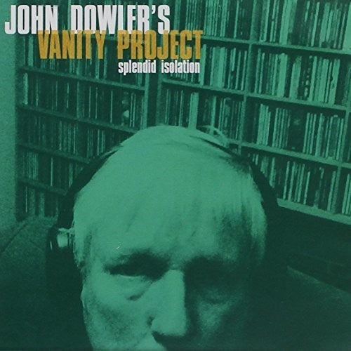 Dowler, John / Vanity Project: Splendid Isolation