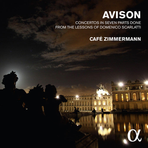 Cafe Zimmermann: Avison: Concertos In 7 Parts From The Lessons