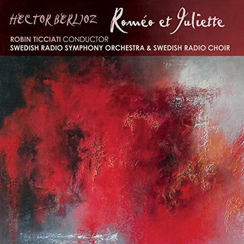 Berlioz / Ticciati /Swedish Radio Symphony: Berlioz: Romeo Et Juliette