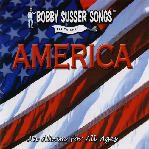 Bobby Susser Singers: America: An Album For All Ages