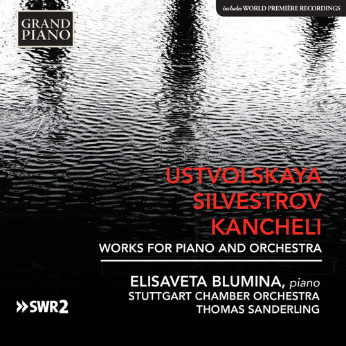 Kancheli / Blumina: Ustvolskaya, Silvestrov & Kancheli: Works for Piano & Orchestra