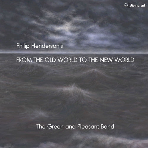 Henderson / Green & Pleasant Band / Henderson: Philip Henderson: From the Old World to the New World