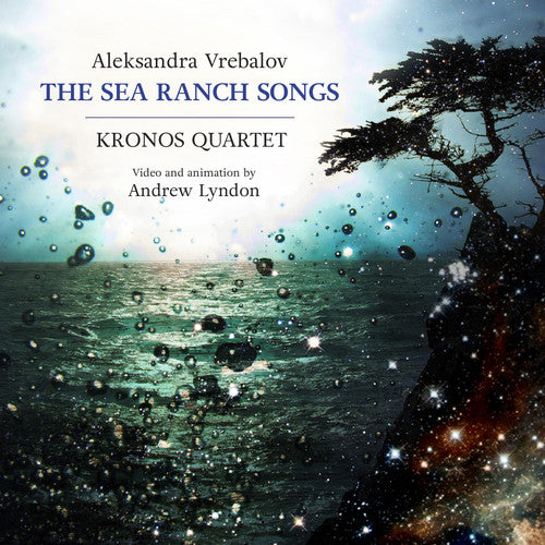 Vrebalov / Kronos Quartet: Aleksandra Vrebalov: The Sea Ranch Songs