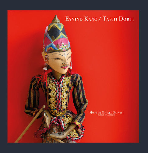 Kang, Eyvind / Dorji, Tashi: Mother Of All Saints (puppet On A String)