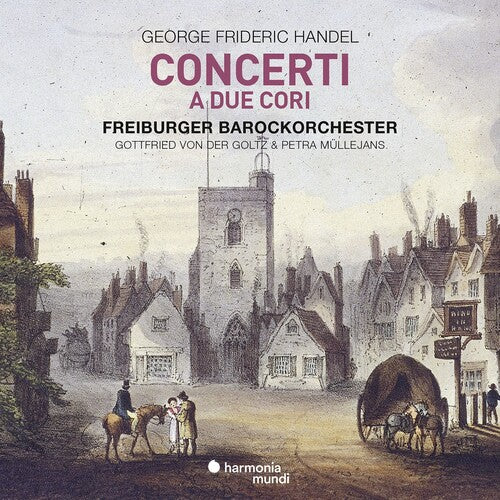 Freiburger Barockorchester: Handel: Concerti A Due Cori