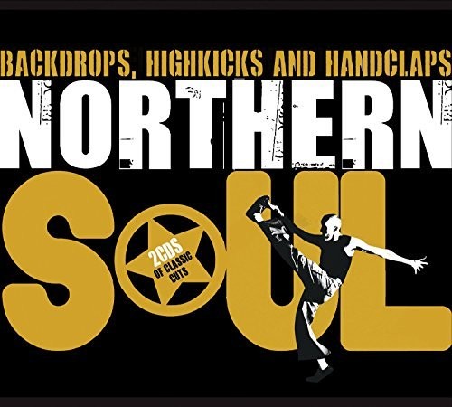 Northern Soul: Backdrops Highkicks & Handclaps: Northern Soul: Backdrops Highkicks & Handclaps