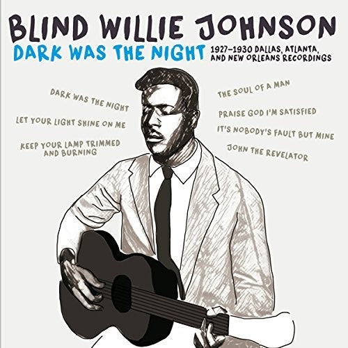 Johnson, Blind Willie: Dark Was The Night: 1927-1930