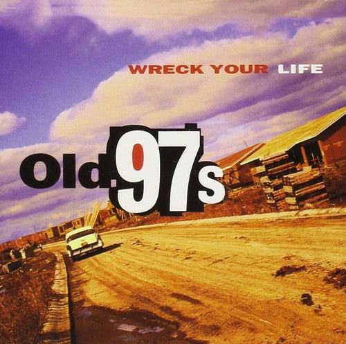 Old 97's: Wreck Your Life
