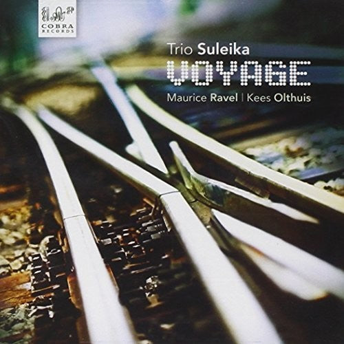 Ravel / Olthuis / Trio Suleika: Voyage a l'horizon seul