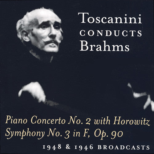 Brahms / Toscanini / Horowitz / NBC Symphony: Toscanini Conducts Brahms (1948 & 1946 Broadcasts)