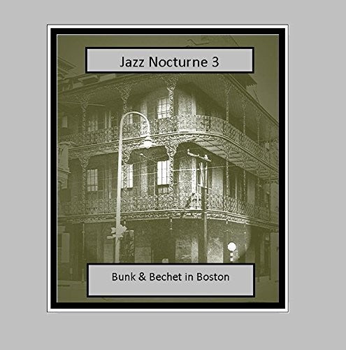 Johnson, Bunk / Bechet, Sidney: Jazz Nocturne 3: Bunk & Bechet In Boston