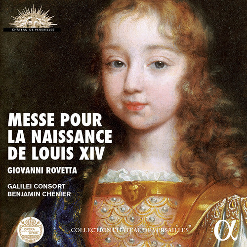 Rovetta / Galilei Consort / Chenier: Giovanni Rovetta: Messe pour la Naissance de Louis XIV