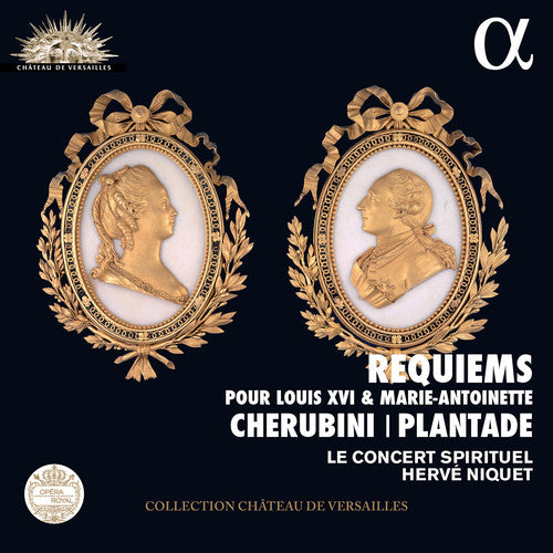 Cherubini / Le Concert Spirituel / Niquet: Cherubini & Plantade: Requiems pour Louis XVI et Marie-Antoinette