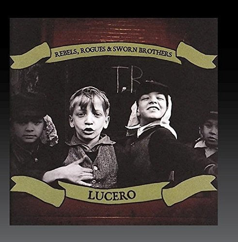 Lucero: Rebels, Rogues & Sworn Brothers