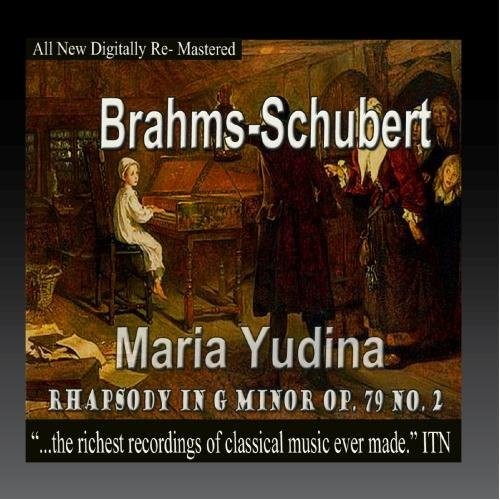 Brahyms / Schubert / Yudina, Maria: Brahms, Schubert - Maria Yudina, Rhapsody in G Minor Op.79 No.2