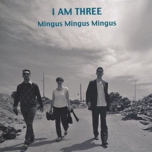 I Am Three: Mingus Mingus Mingus