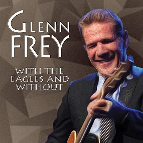 Frey, Glenn: With The Eagles & Without