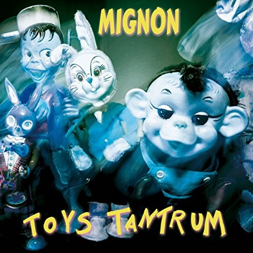 Mignon: Toys Tantrum