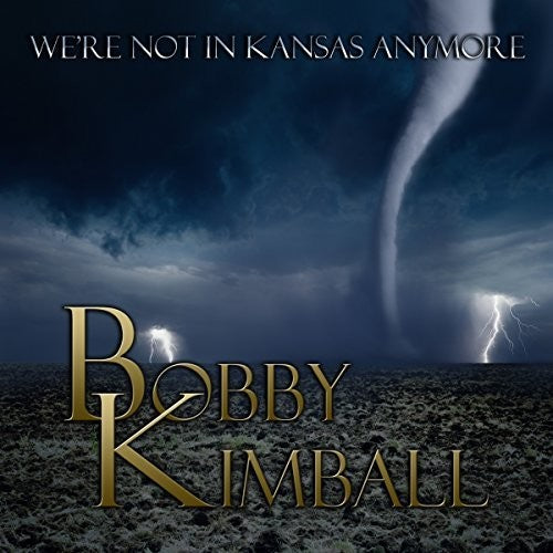 Kimball, Bobby: We're Not In Kansas Anymore