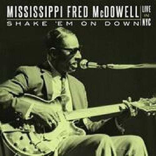 McDowell, Mississippi Fred: Shake 'em On Down: Live In Nyc