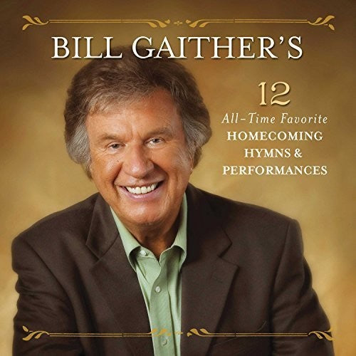 Bill Gaither's 12 All-Time Favorite Homecoming / V: Bill Gaither's 12 All-time Favorite Homecoming Hymns