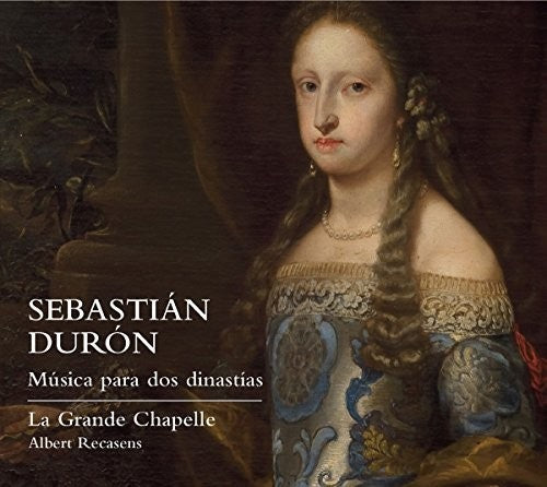 Duron / La Grande Chapelle / Albert Recasens: Sebastian Duron: Music for Two Dynasties