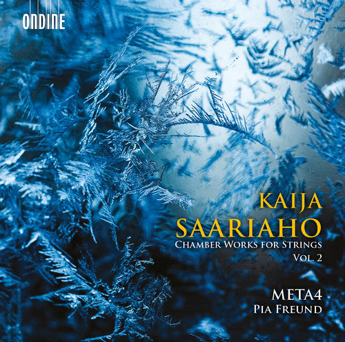 Saariaho / Meta4 / Freund / Myohanen: Kaija Saariaho: Chamber Works for Strings Vol 2