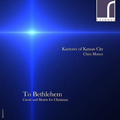 Amon / Antognini / Kantorei of Kansas City: To Bethlehem: Carols & Motets for Christmas