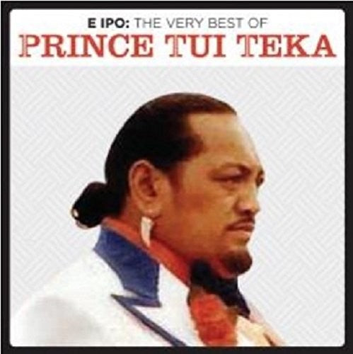 Prince Tui Teka: E Ipo: Very Best Of