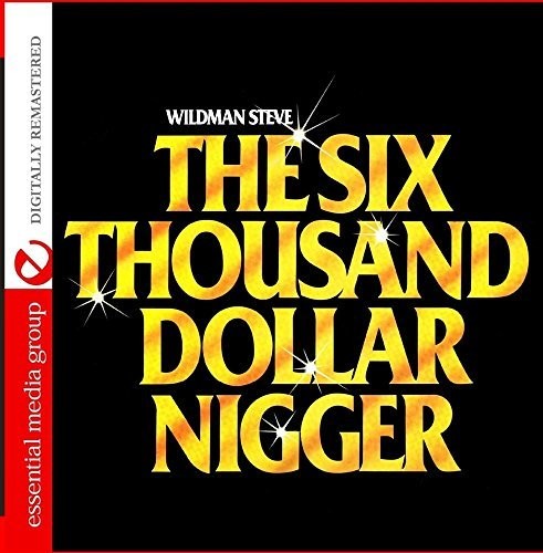 Steve, Wildman: Six Thousand Dollar Nigge