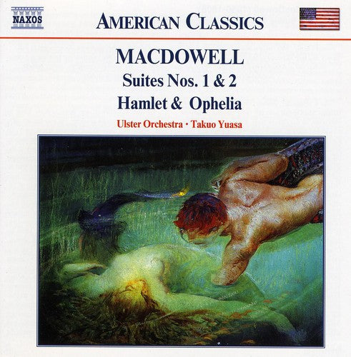 Macdowell / Yuasa / Ulster Orchestra: Suites 1 & 2 / Hamlet & Ophelia Op 22