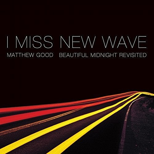 Good, Matthew: I Miss New Wave: Beautiful Midnight Revisited