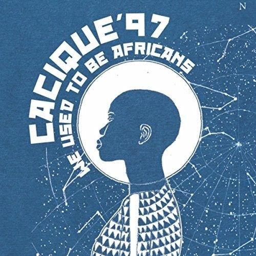 Cacique 97: We Used To Be Africans